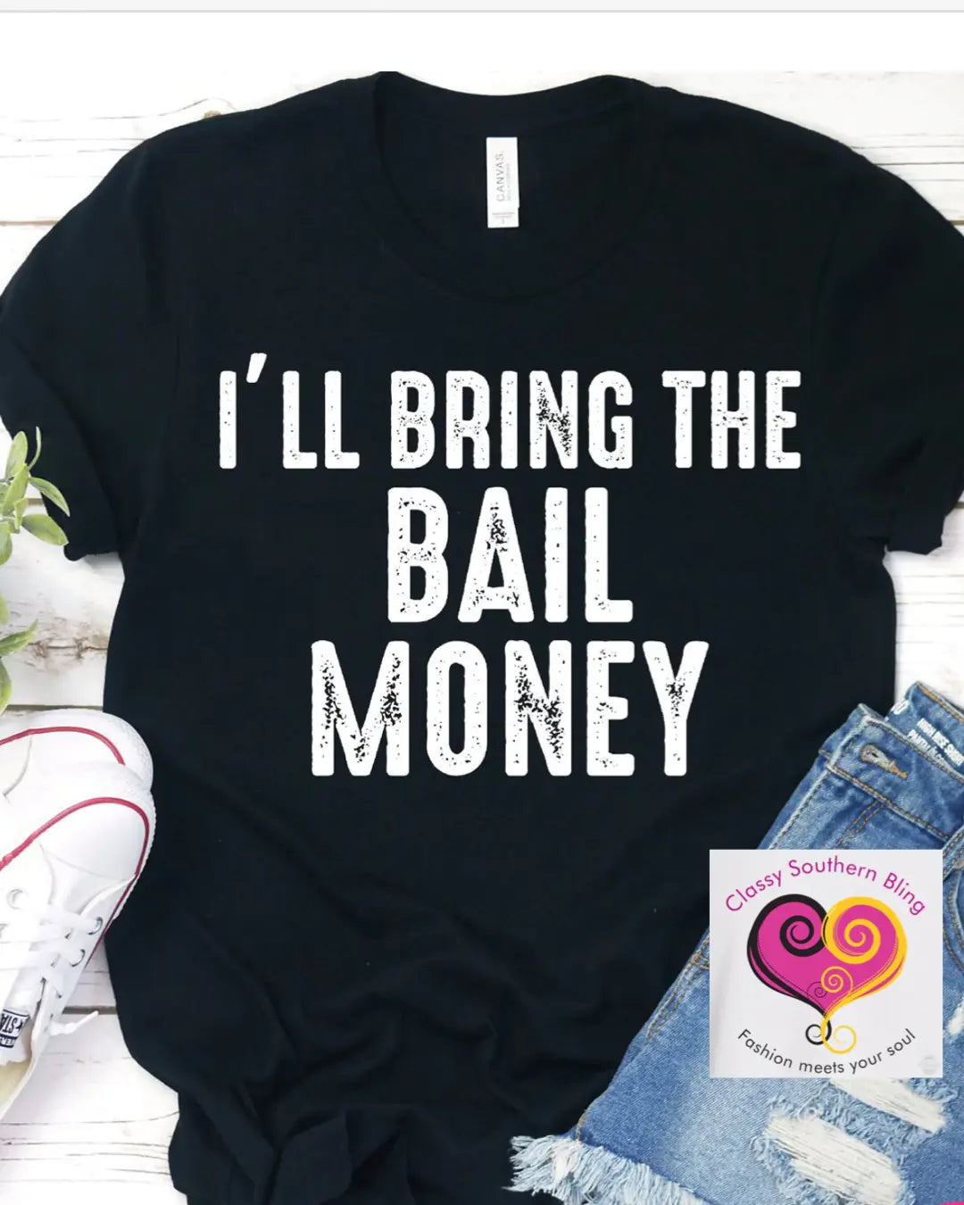 Bring the Bail Money Classy Southern Bling