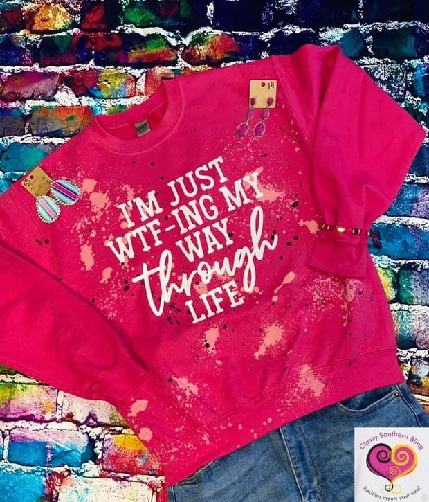 WTF-ing my way through life Sweatshirt