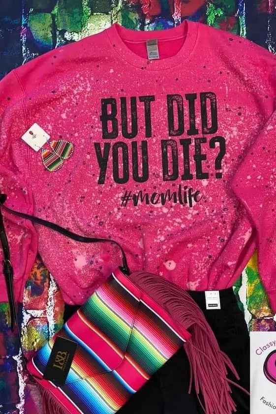 But Did You Die Sweatshirt Classy Southern Bling